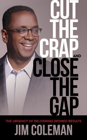 Cut the Crap and Close the Gap - The Urgency of Delivering Desired Results - cover