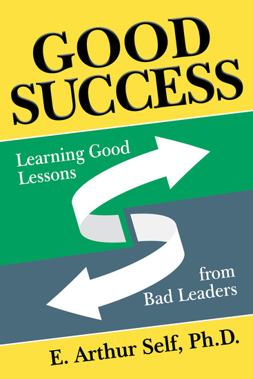 Good Success - Learning Good Lessons from Bad Leaders - cover