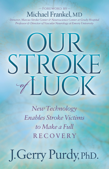 Our Stroke of Luck - New Technology Enables Stroke Victims to Make a Full Recovery - cover