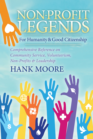 Non-Profit Legends for Humanity & Good Citizenship - Comprehensive Reference on Community Service Volunteerism Non-Profits & Leadership - cover