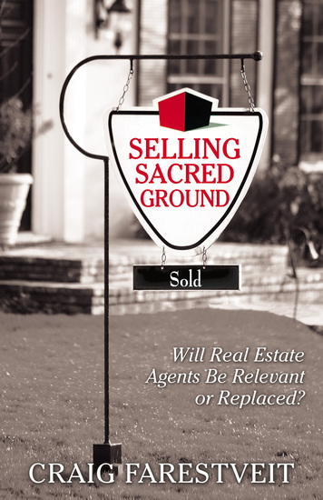 Selling Sacred Ground - Will Real Estate Agents Be Relevant or Replaces? - cover