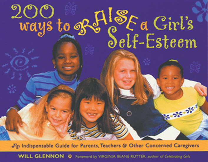200 Ways to Raise a Girl's Self-Esteem - An Indispensible Guide for Parents Teachers & Other Concerned Caregivers - cover