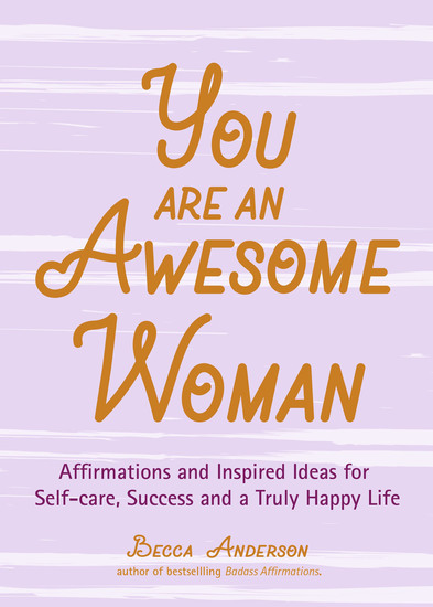 You Are an Awesome Woman - Affirmations and Inspired Ideas for Self-care Success and a Truly Happy Life - cover