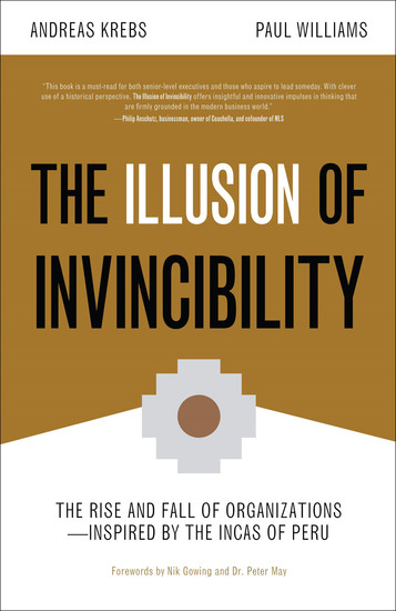 The Illusion of Invincibility - The Rise and Fall of Organizations Inspired by the Incas of Peru - cover