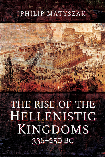 The Rise of the Hellenistic Kingdoms 336–250 BC - cover