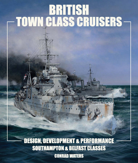 British Town Class Cruisers - Design Development & Performance: Southampton & Belfast Classes - cover