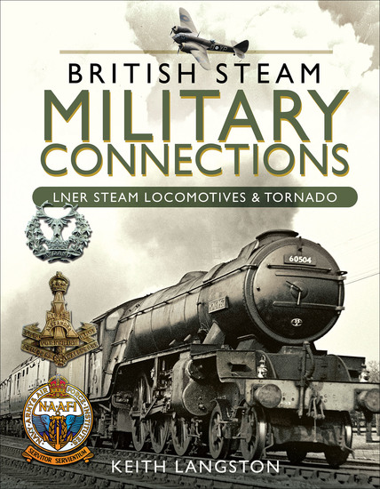 British Steam Military Connections: LNER Steam Locomotives & Tornado - cover