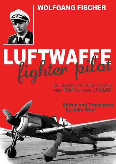 Luftwaffe Fighter Pilot - Defending the Reich Against the RAF and the USAAF - cover