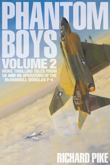 Phantom Boys Volume 2 - More Thrilling Tales From UK and US Operators of the McDonnell Douglas F-4 - cover