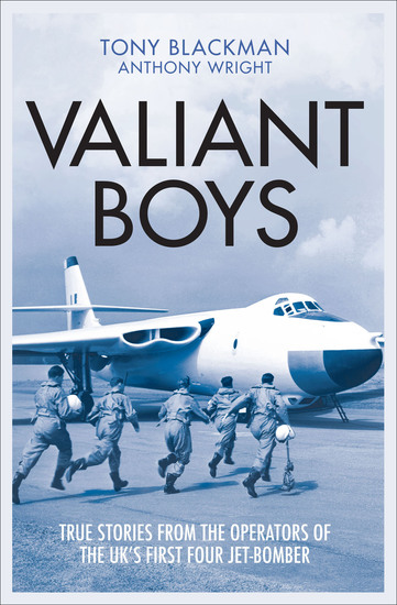 Valiant Boys - True Stories from the Operators of the UK's First Four Jet-Bomber - cover