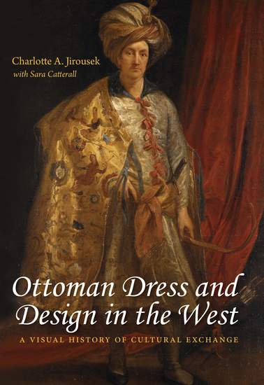 Ottoman Dress and Design in the West - A Visual History of Cultural Exchange - cover