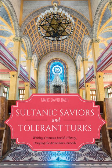 Sultanic Saviors and Tolerant Turks - Writing Ottoman Jewish History Denying the Armenian Genocide - cover