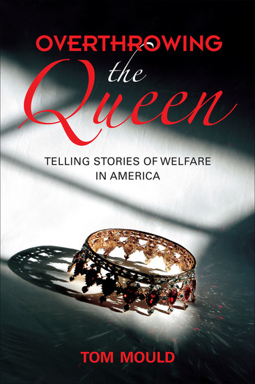 Overthrowing the Queen - Telling Stories of Welfare in America - cover