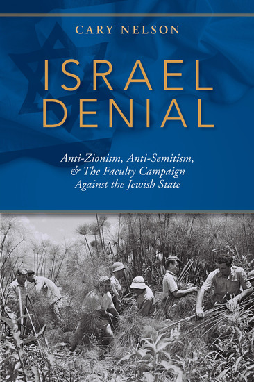 Israel Denial - Anti-Zionism Anti-Semitism & The Faculty Campaign Against the Jewish State - cover