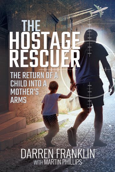 The Hostage Rescuer - The Return of a Child into a Mother's Arms - cover