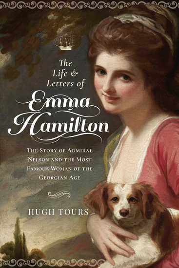 The Life and Letters of Emma Hamilton - The Story of Admiral Nelson and the Most Famous Woman of the Georgian Age - cover