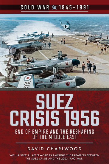 Suez Crisis 1956 - End of Empire and the Reshaping of the Middle East - cover