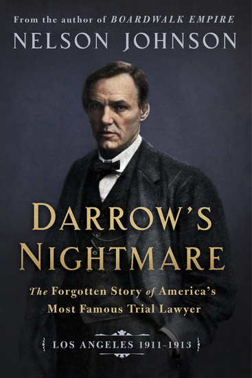 Darrow's Nightmare - The Forgotten Story of America's Most Famous Trial Lawyer (Los Angeles 1911–1913) - cover