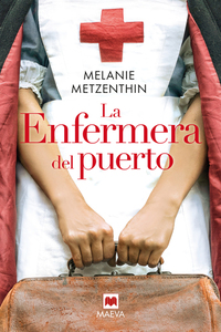 La enfermera del puerto - El destino de una ciudad el sueño de una joven la historia de una vocación