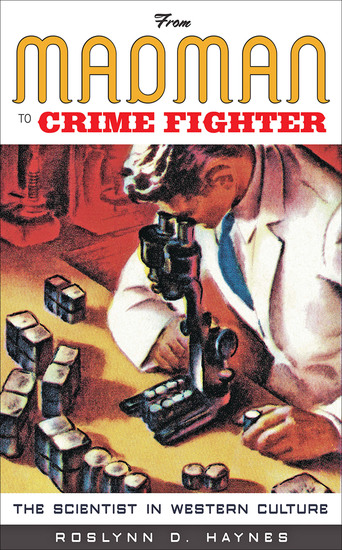 From Madman to Crime Fighter - The Scientist in Western Culture - cover