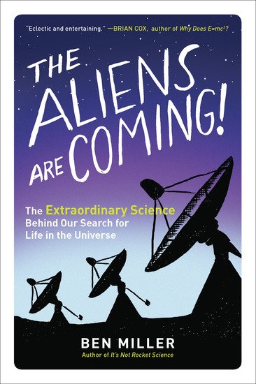 The Aliens Are Coming! - The Extraordinary Science Behind Our Search for Life in the Universe - cover