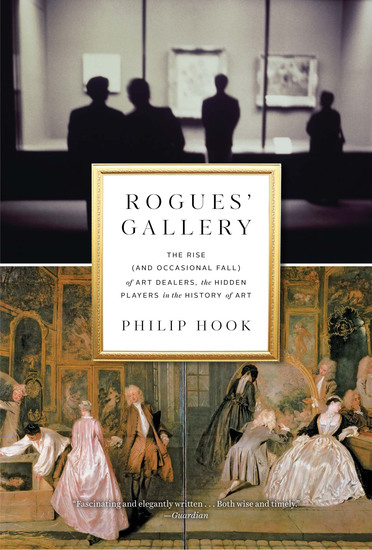 Rogues' Gallery - The Rise (and Occasional Fall) of Art Dealers the Hidden Players in the History of Art - cover