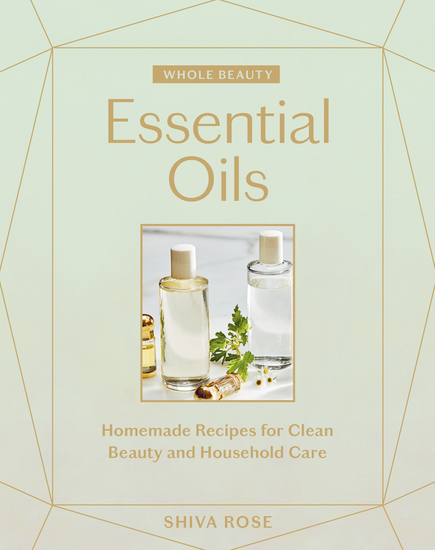 Whole Beauty Essential Oils - Homemade Recipes for Clean Beauty and Household Care - cover