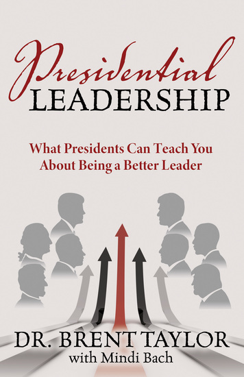 Presidential Leadership - What Presidents Can Teach You About Being a Better Leader - cover