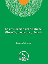 La civilización del Anáhuac: filosofía medicina y ciencia