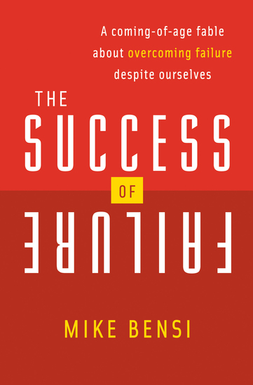 The Success of Failure - A Coming-of-Age Fable About Overcoming Failure Despite Ourselves - cover