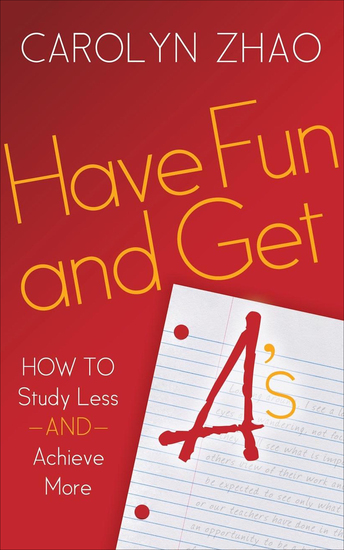 Have Fun and Get A's - How to Study Less and Achieve More - cover