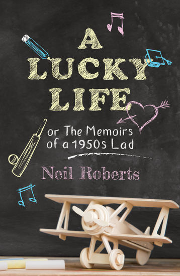 A Lucky Life - the memoirs of a 1950s lad - cover