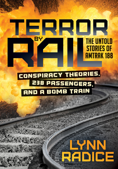 Terror by Rail - Conspiracy Theories 238 Passengers and a Bomb Train: The Untold Stories of Amtrak 188 - cover