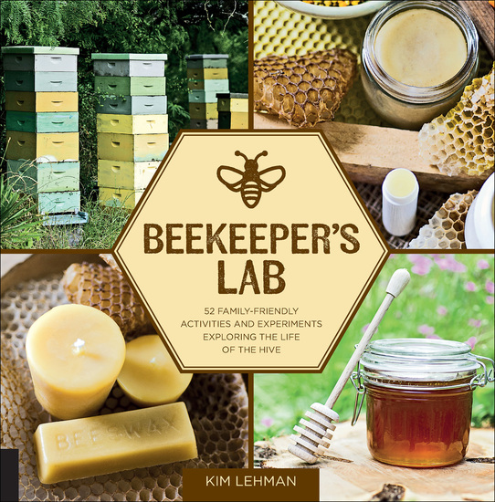 Beekeeper's Lab - 52 Family-Friendly Activities and Experiments Exploring the Life of the Hive - cover