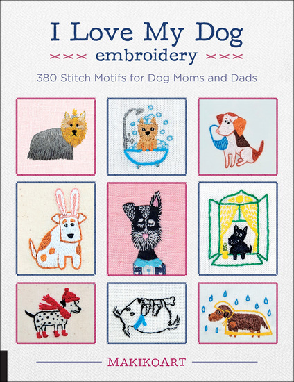 I Love My Dog Embroidery - 380 Stitch Motifs for Dog Moms and Dads - cover