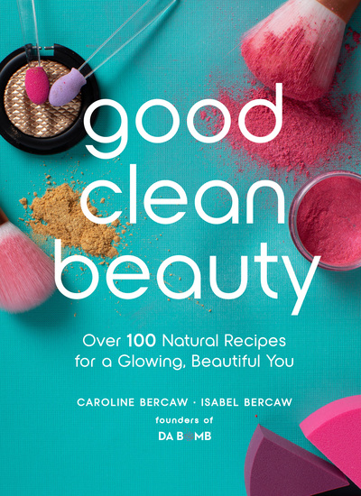 Good Clean Beauty - Over 100 Natural Recipes for a Glowing Beautiful You - cover