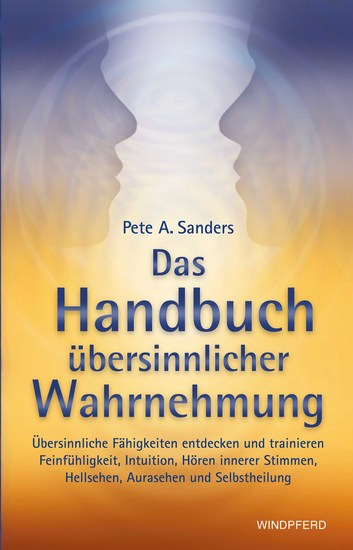 Handbuch übersinnlicher Wahrnehmung - Übersinnliche Fähigkeiten entdecken und trainieren – Feinfühligkeit Intuition Hören innerer Stimmen Hellsehen Aurasehen und Selbstheilung - cover