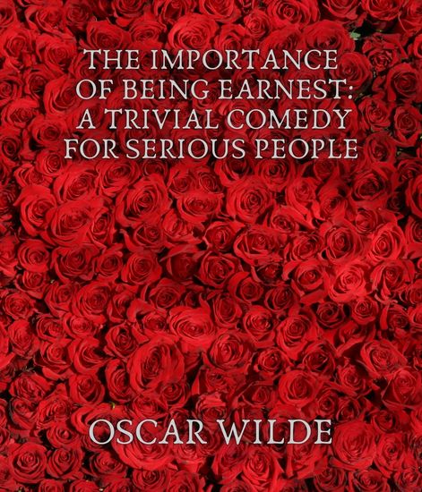 The Importance of Being Earnest: A Trivial Comedy for Serious People - cover