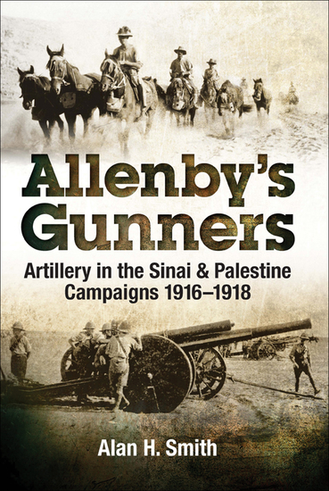 Allenby's Gunners - Artillery in the Sinai & Palestine Camptaings 1916–1918 - cover
