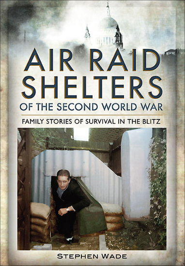 Air Raid Shelters of the Second World War - Family Stories of Survival in the Blitz - cover