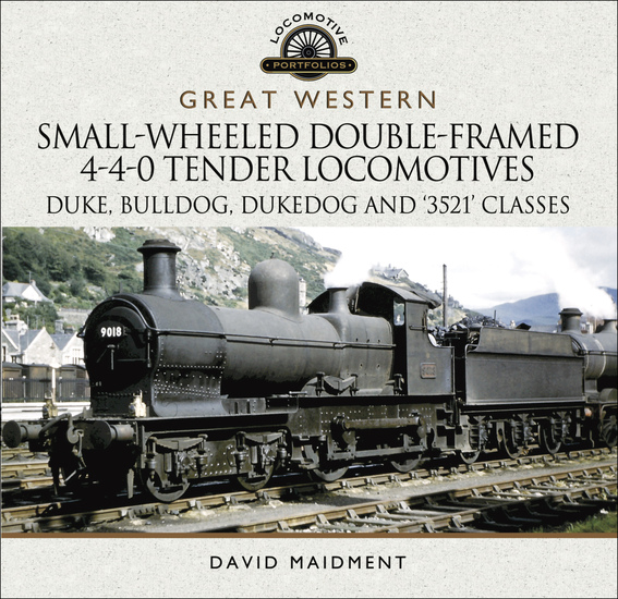 Great Western: Small-Wheeled Double-Framed 4-4-0 Tender Locomotives - Duke Bulldog Dukedog and '3521' Classes - cover