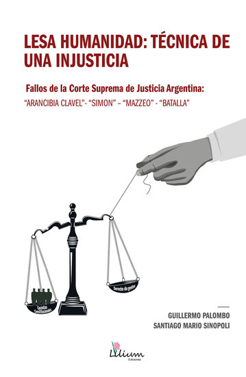 Lesa humanidad: técnica de una injusticia - Fallos de la Corte Suprema de Justicia Argentina: "Arancibia Clavel" - "Simon" - "Mazzeo" - "Batalla" - cover