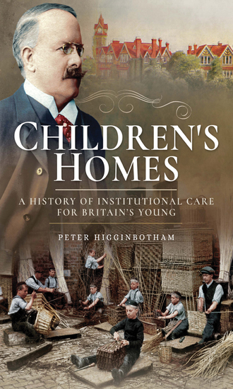 Children's Homes - A History of Institutional Care for Britain's Young - cover