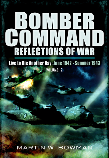 Bomber Command: Reflections of War Volume 2 - Live to Die Another Day June 1942–Summer 1943 - cover