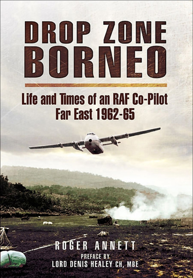 Drop Zone Borneo - Life and Times of an RAF Co-Pilot Far East 1962-65 - cover