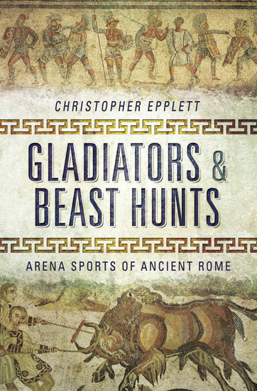 Gladiators & Beast Hunts - Arena Sports of Ancient Rome - cover
