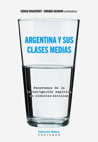 Argentina y sus clases medias - Panoramas de la investigación empírica en ciencias sociales