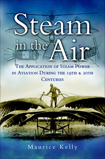 Steam in the Air - The Application of Steam Power in Aviation During the 19th & 20th Centuries - cover