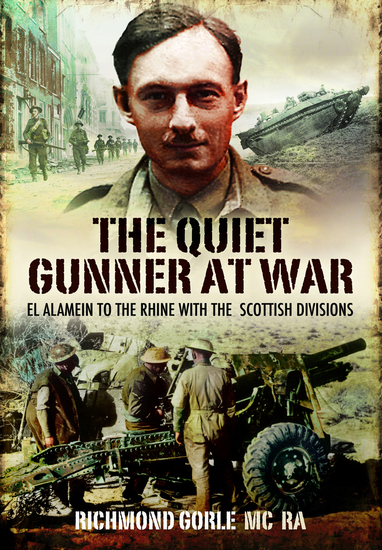 The Quiet Gunner at War - El Alamein to the Rhine with the Scottish Divisions - cover