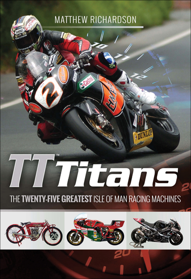 TT Titans - The Twenty-Five Greatest Isle of Man Racing Machines - cover